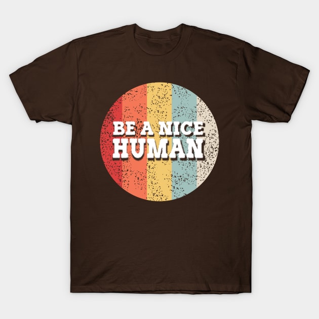 be a nice human design T-Shirt by moudzy